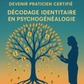 IDENTOLOGIE® 1 -  Décodage identitaire et psychogénalogie - Formation - Devenir praticien CERTIFIE -